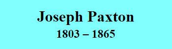 Sir Joseph Paxton 1803-1865
